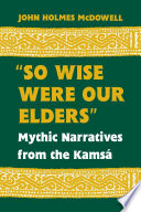 "So wise were our elders" : mythic narratives of the Kamsá /