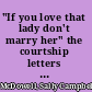 "If you love that lady don't marry her" the courtship letters of Sally McDowell and John Miller, 1854-1856 /