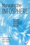 Managing the infosphere governance, technology, and cultural practice in motion /