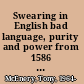 Swearing in English bad language, purity and power from 1586 to the present /