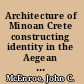Architecture of Minoan Crete constructing identity in the Aegean Bronze Age /