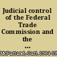 Judicial control of the Federal Trade Commission and the Interstate Commerce Commission, 1920-1930 : a comparative study in the relations of courts to administrative commissions /