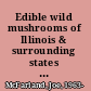 Edible wild mushrooms of Illinois & surrounding states a field-to-kitchen guide /