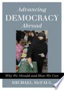 Advancing democracy abroad why we should and how we can /