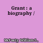 Grant : a biography /