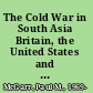 The Cold War in South Asia Britain, the United States and the Indian subcontinent, 1945-1965 /