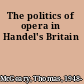 The politics of opera in Handel's Britain