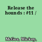 Release the hounds : #11 /