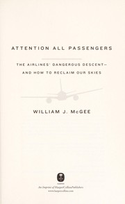Attention all passengers : the airlines' dangerous descent -- and how to reclaim our skies /