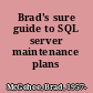 Brad's sure guide to SQL server maintenance plans