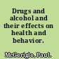 Drugs and alcohol and their effects on health and behavior.