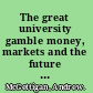 The great university gamble money, markets and the future of higher education /