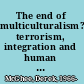 The end of multiculturalism? terrorism, integration and human rights /