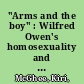 "Arms and the boy" : Wilfred Owen's homosexuality and the selective histories of the Great War /