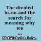 The divided brain and the search for meaning why we are so unhappy? /