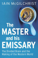 The master and his emissary the divided brain and the making of the Western world /