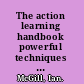 The action learning handbook powerful techniques for education, professional development and training /