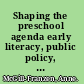 Shaping the preschool agenda early literacy, public policy, and professional beliefs /