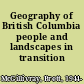 Geography of British Columbia people and landscapes in transition /