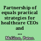 Partnership of equals practical strategies for healthcare CEOs and their boards /