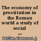 The economy of prostitution in the Roman world a study of social history & the brothel /