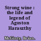 Strong wine : the life and legend of Agoston Haraszthy /