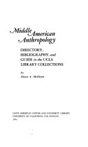 Middle American anthropology : directory, bibliography, and guide to the UCLA Library collections /