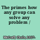 The primes how any group can solve any problem /