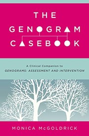 The genogram casebook : a clinical companion to Genograms : assessment and intervention /