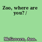 Zoo, where are you? /