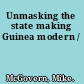 Unmasking the state making Guinea modern /