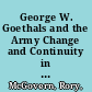 George W. Goethals and the Army Change and Continuity in the Gilded Age and Progressive Era /