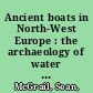 Ancient boats in North-West Europe : the archaeology of water transport to AD 1500 /