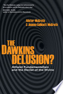 The Dawkins delusion? : atheist fundamentalism and the denial of the divine /