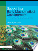 Supporting early mathematical development practical approaches to play based learning /