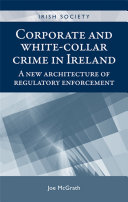 Corporate and white-collar crime in Ireland : a new architecture of regulatory enforcement /