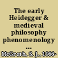 The early Heidegger & medieval philosophy phenomenology for the godforsaken /