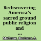 Rediscovering America's sacred ground public religion and pursuit of the good in a pluralistic America /
