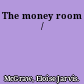 The money room /