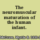 The neuromuscular maturation of the human infant.