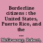 Borderline citizens : the United States, Puerto Rico, and the politics of colonial migration /