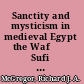 Sanctity and mysticism in medieval Egypt the Wafāʼ Sufi order and the legacy of Ibn ʻArabī /