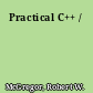 Practical C++ /