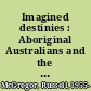 Imagined destinies : Aboriginal Australians and the doomed race theory, 1880-1939 /