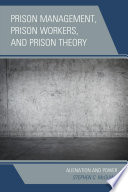 Prison management, prison workers, and prison theory /