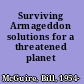 Surviving Armageddon solutions for a threatened planet /
