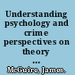 Understanding psychology and crime perspectives on theory and action /