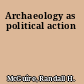 Archaeology as political action