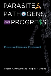 Parasites, pathogens, and progress : diseases and economic development /