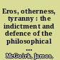 Eros, otherness, tyranny : the indictment and defence of the philosophical life in Plato, Nietzsche, and Levinas /